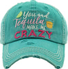 Patch Hat - You & Tequila Make Me Crazy