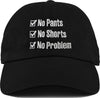 Dad Hat - No Pants No Shorts No Problem