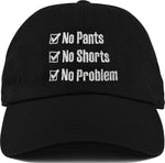 Dad Hat - No Pants No Shorts No Problem